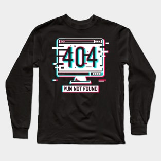 Error 404 Pun Not Found Long Sleeve T-Shirt